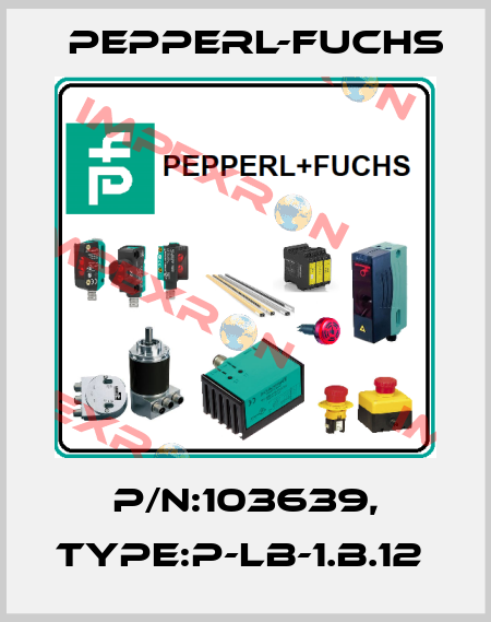 P/N:103639, Type:P-LB-1.B.12  Pepperl-Fuchs