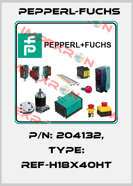 p/n: 204132, Type: REF-H18x40HT Pepperl-Fuchs