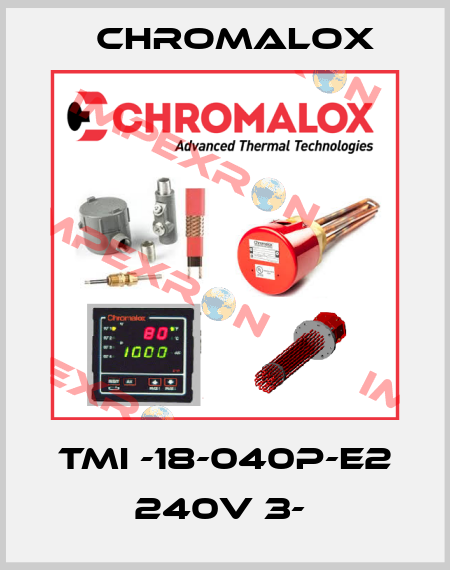 TMI -18-040P-E2 240V 3-  Chromalox
