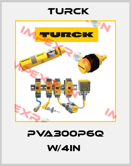 PVA300P6Q W/4IN  Turck