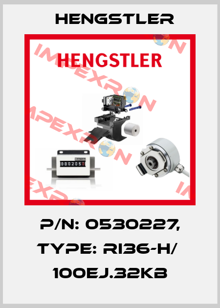p/n: 0530227, Type: RI36-H/  100EJ.32KB Hengstler