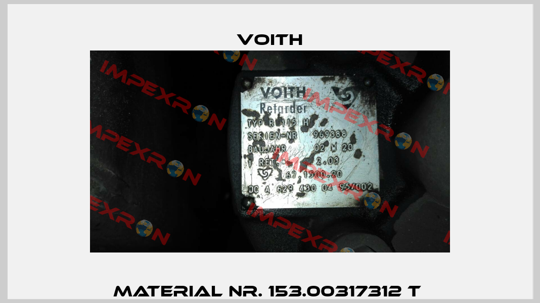 Material nr. 153.00317312 T  Voith