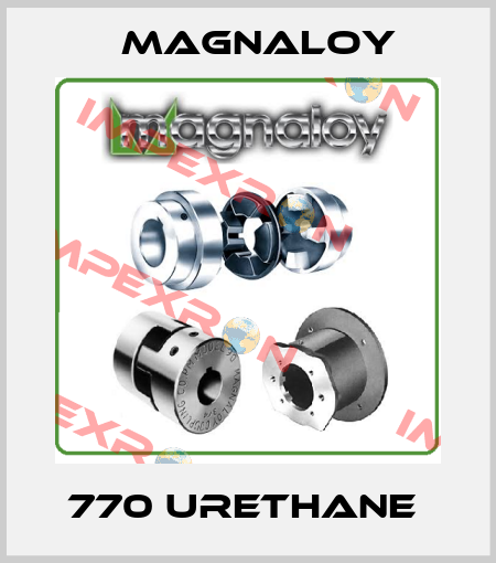 770 URETHANE  Magnaloy